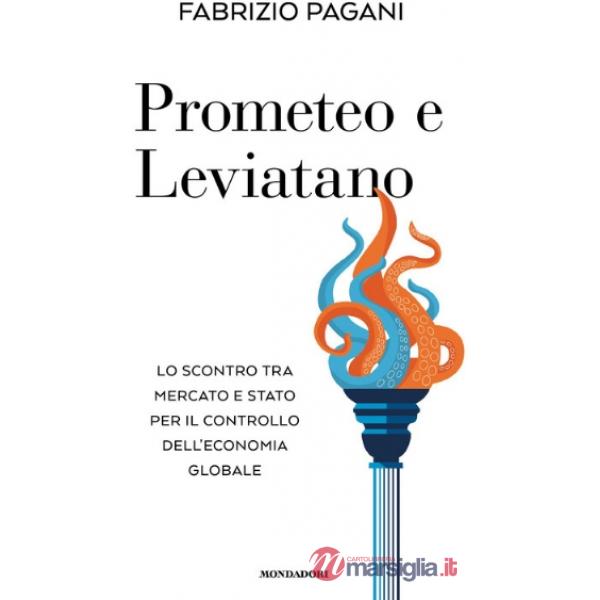 Prometeo e Leviatano. Lo scontro tra mercato e stato per il controllo dell'economia globale
