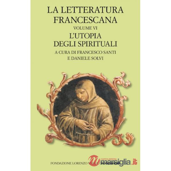 Letteratura francescana. Testo latino a fronte (La). Vol. 6: L' utopia degli spirituali
