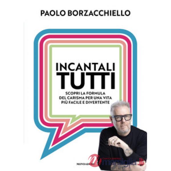 Incantali tutti. Scopri la formula del carisma per una vita più facile e divertente