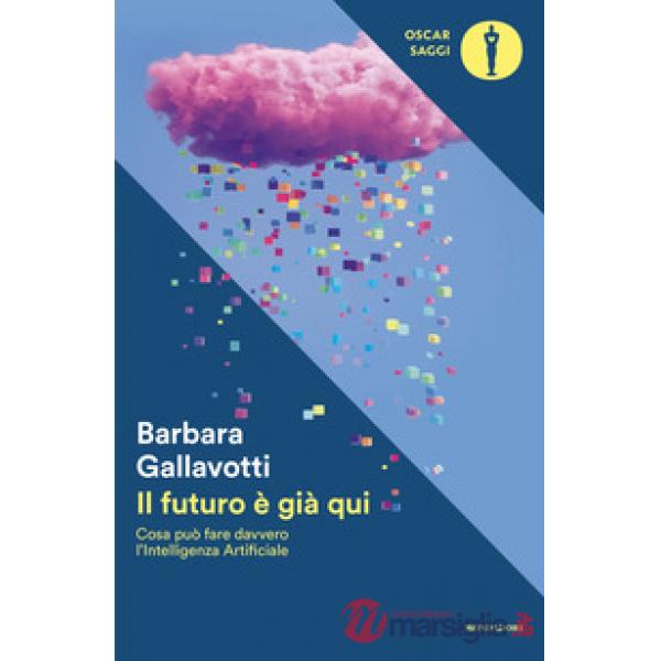 Futuro è già qui. Cosa può fare davvero l'intelligenza artificiale (Il)