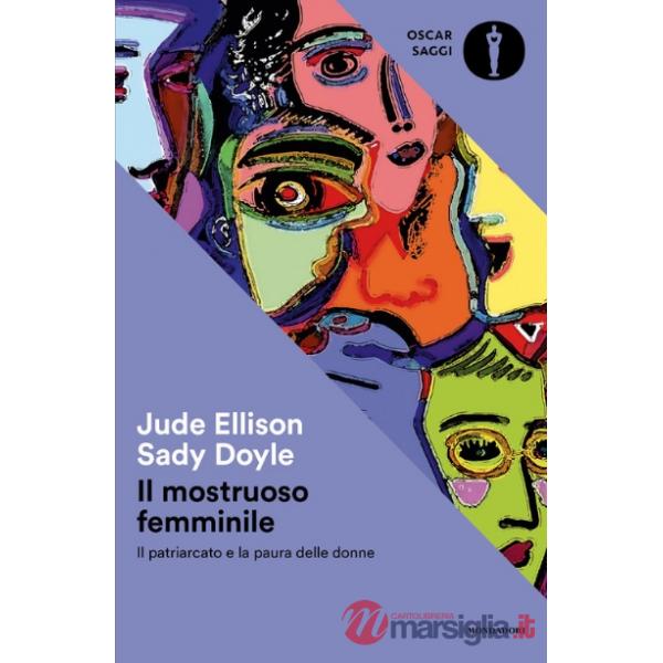 Mostruoso femminile. Il patriarcato e la paura delle donne (Il)
