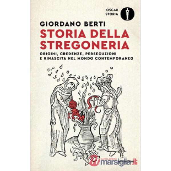 Storia della stregoneria. Origini, credenze, persecuzioni e rinascita nel mondo contemporaneo