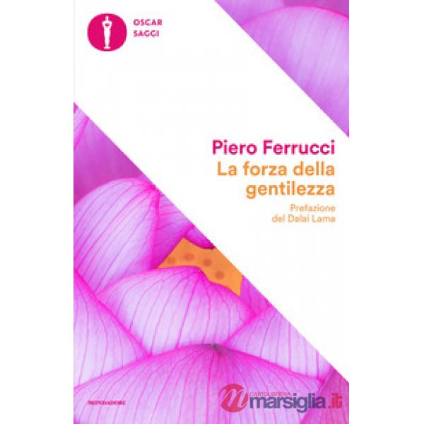 Forza della gentilezza. Pensare e agire con il cuore fa bene al corpo e allo spirito (La)