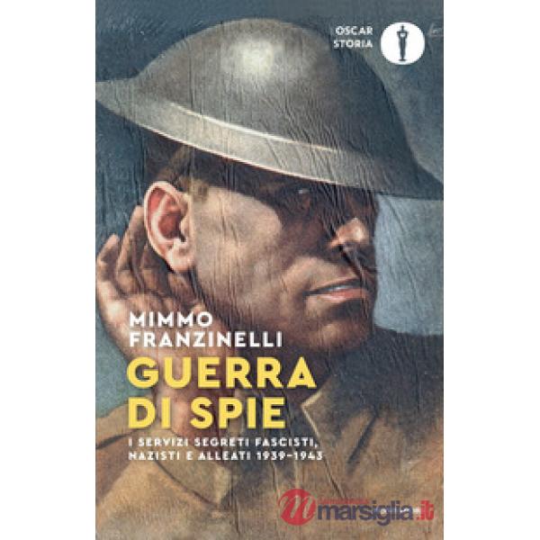 Guerra di spie. I servizi segreti fascisti, nazisti e alleati. 1939-1943