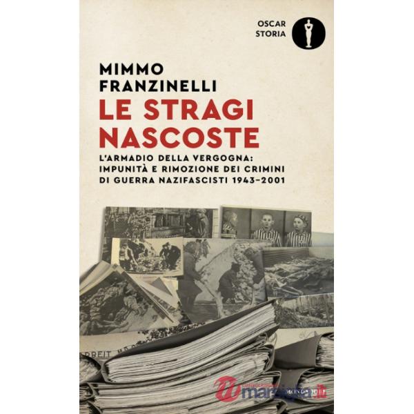 Stragi nascoste. L'armadio della vergogna: impunità e rimozione dei crimini di guerra nazifascisti 1943-2001 (Le)
