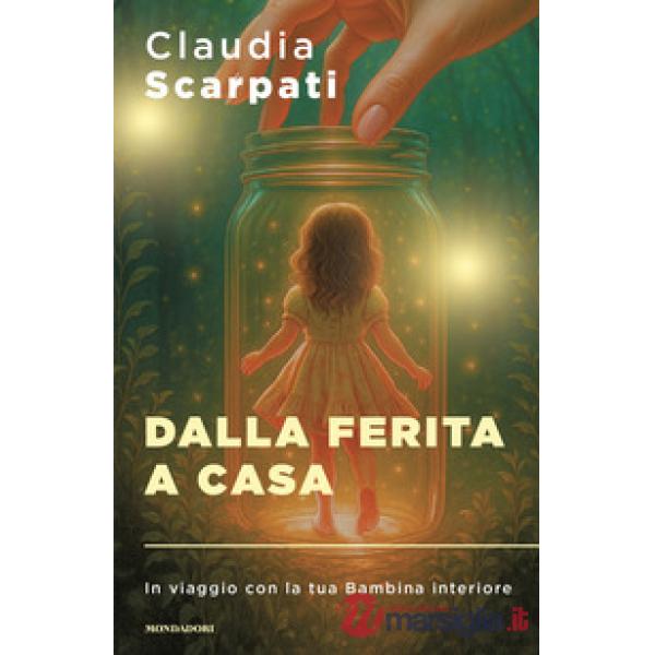 Dalla ferita a casa. In viaggio con la tua Bambina interiore