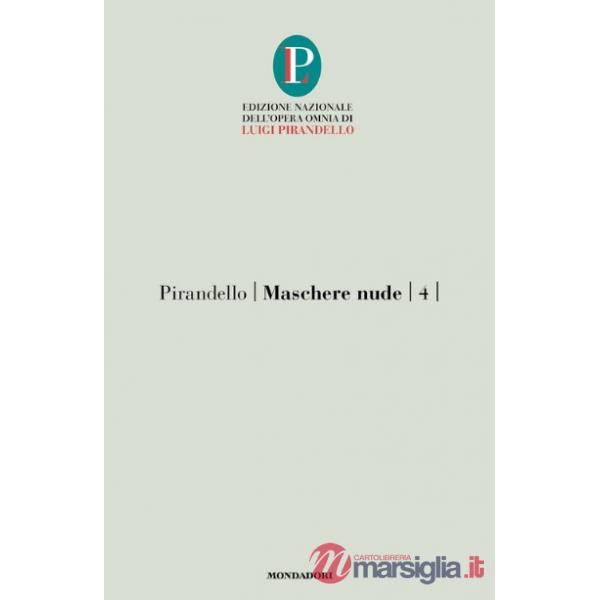 Maschere nude. Vol. 4: Come prima, meglio di prima-Vestire gli ignudi-Come tu mi vuoi