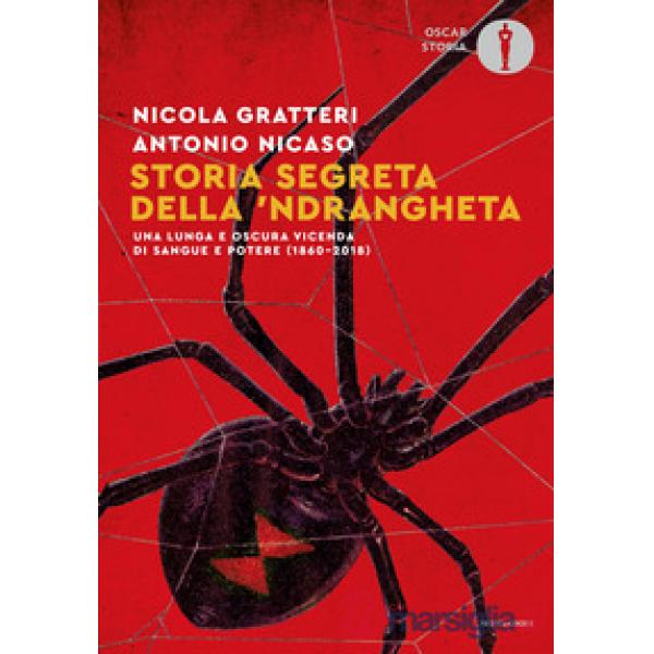 Storia segreta della 'ndrangheta. Una lunga e oscura vicenda di sangue e potere (1860-2018)