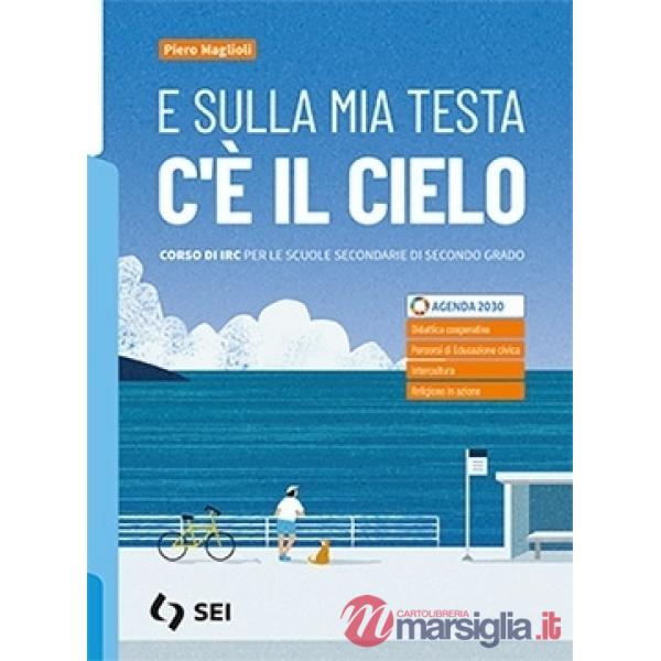 E SULLA MIA TESTA C'E' IL CIELO - CORSO IRC PER SC. SECONDARIE SECONDO