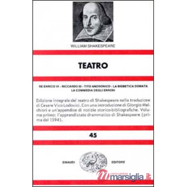 Teatro. Vol. 1: Re Enrico VI-Riccardo III-Tito Andronico-La bisbetica domata-La commedia degli errori