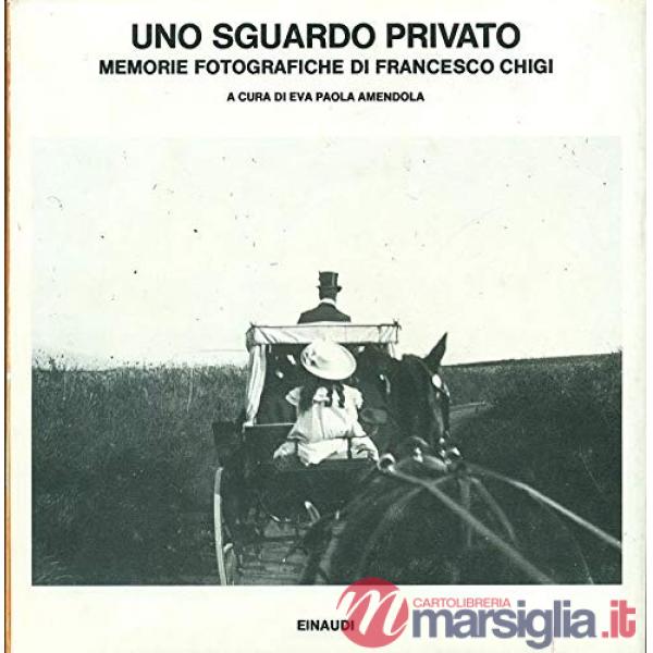 Sguardo privato. Memorie fotografiche di Francesco Chigi (Uno)