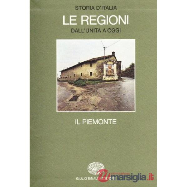 Storia d'Italia. Le regioni dall'Unità ad oggi. Vol. 1: Il Piemonte