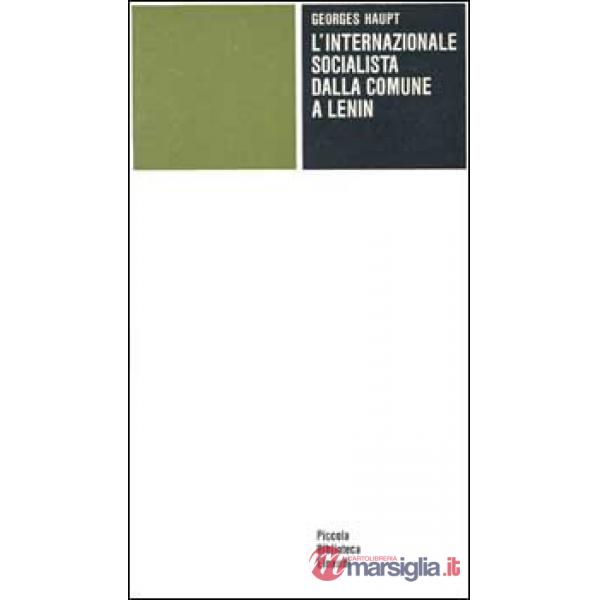 Internazionale socialista dalla Comune a Lenin (L')