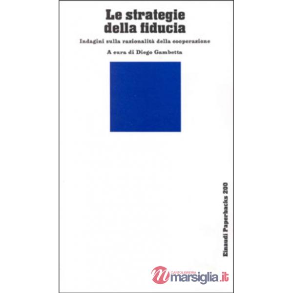 Strategie della fiducia. Indagini sulla razionalità della cooperazione (Le)