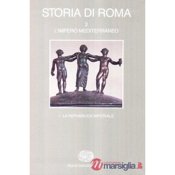Storia di Roma. Vol. 2: L'Impero mediterraneo. La repubblica imperiale.