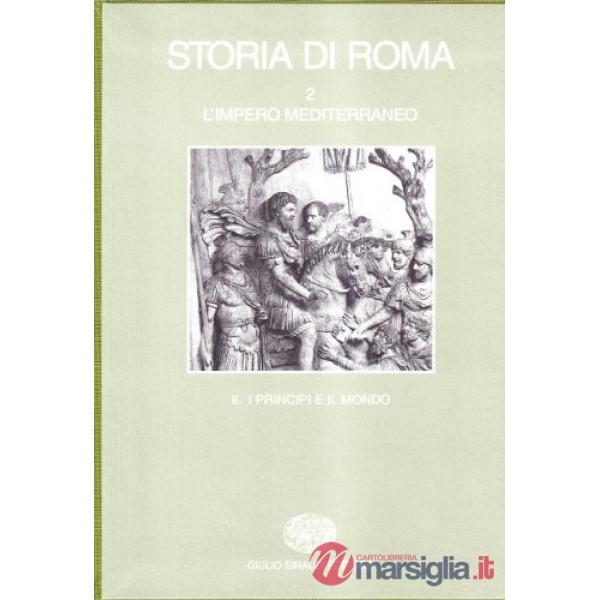 Storia di Roma. Vol. 2/2: L'Impero mediterraneo. I principi e il mondo.
