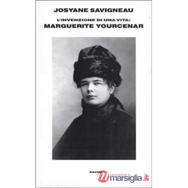 Invenzione di una vita. Marguerite Yourcenar (L')