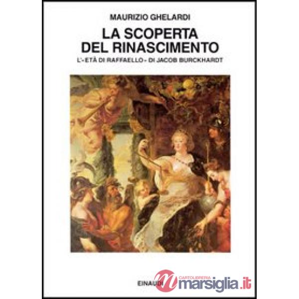 Scoperta del Rinascimento. L'età di Raffaello di Jacob Burckhardt (La)