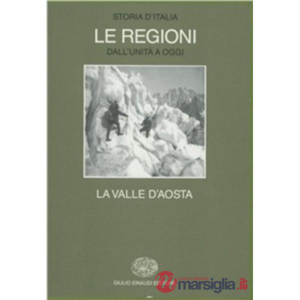 Storia d'Italia. Le regioni dall'Unità ad oggi. Vol. 12: La Valle d'aosta.