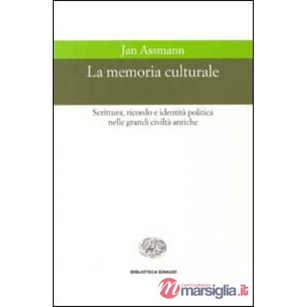 Memoria culturale. Scrittura, ricordo e identità politica nelle grandi civiltà antiche (La)