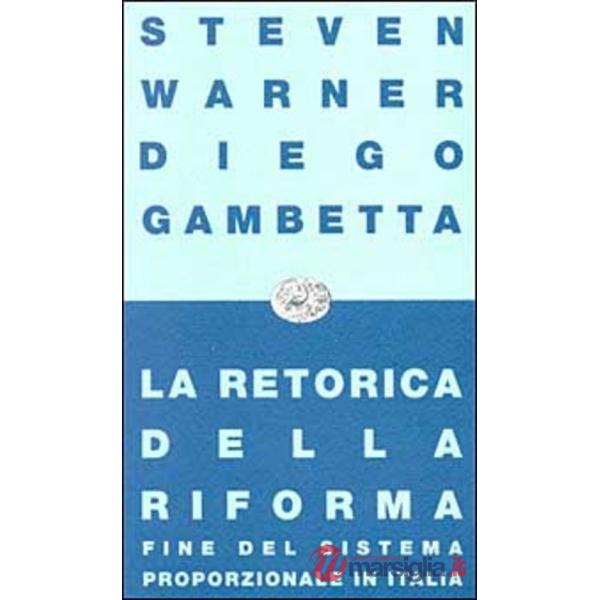 Retorica della riforma. Fine del sistema proporzionale in Italia (La)