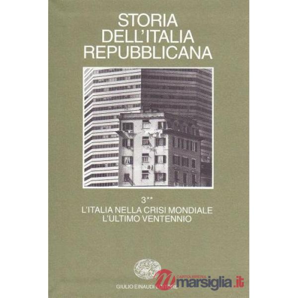 Storia dell'Italia repubblicana. L'Italia nella crisi mondiale. L'ultimo ventennio. Vol. 3/2: Istituzioni, politiche, culture
