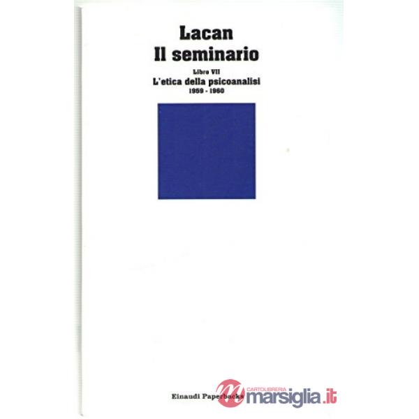 Seminario. Libro VII. L'etica della psicoanalisi (1959-1960) (Il)
