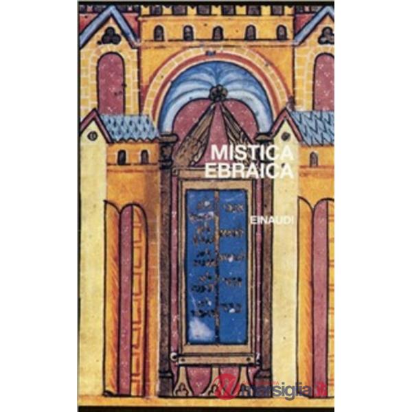 Mistica ebraica. Testi della tradizione segreta del giudaismo dal III al XVIII s