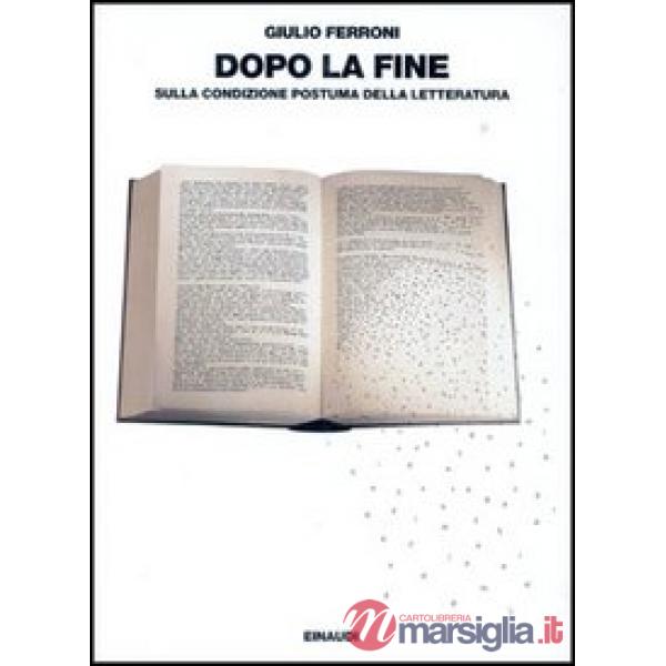 Dopo la fine. Sulla condizione postuma della letteratura