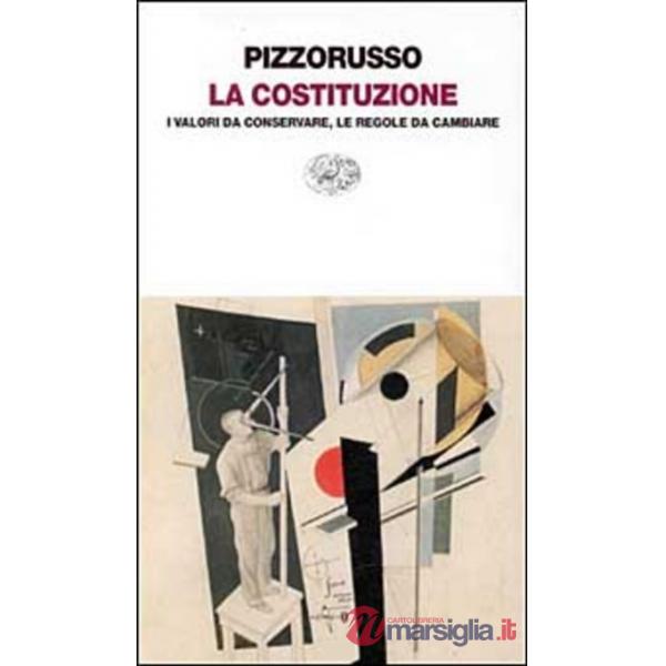 Costituzione. I valori da conservare, le regole da cambiare (La)