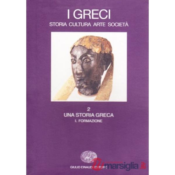 Greci. Storia, arte, cultura, società (I). Vol. 2/1: Una storia greca. Formazione (fino al sec. VI a. C.)