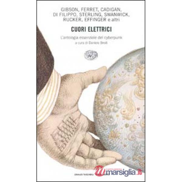 Cuori elettrici. L'antologia essenziale del cyberpunk