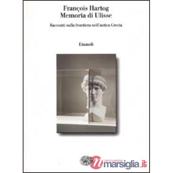 Memoria di Ulisse. Racconti sulla frontiera nell'antica Grecia