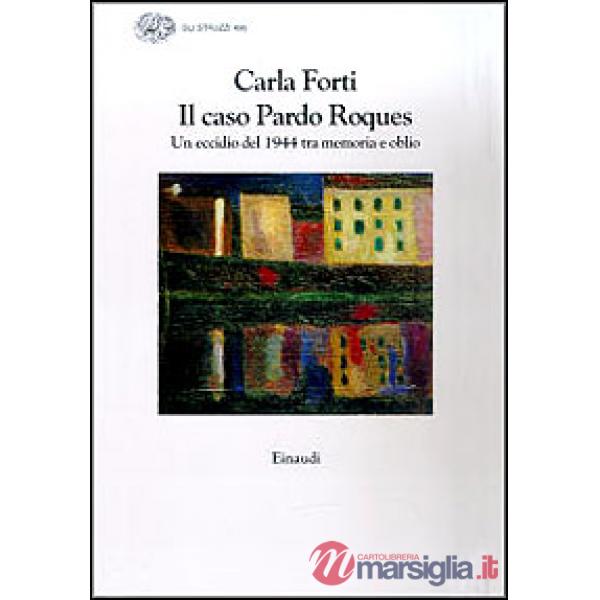 Caso Pardo Roques. Un eccidio del 1944 tra memoria e oblio (Il)