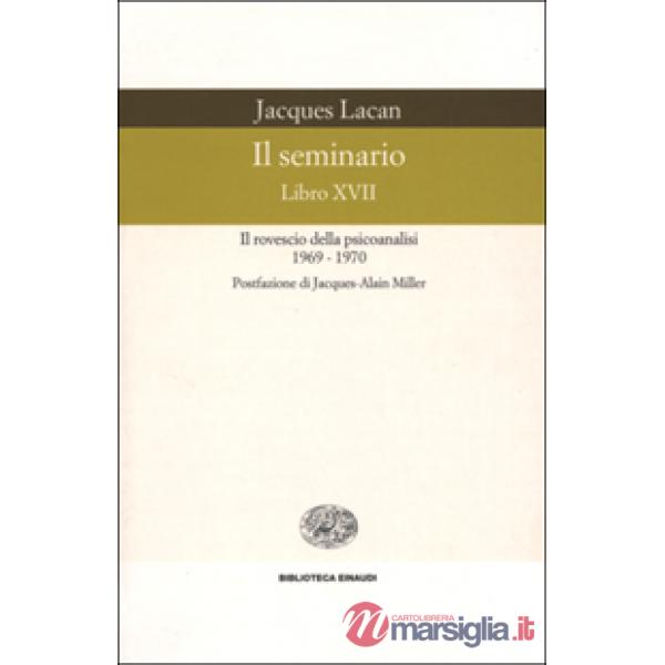 Seminario. Libro XVII. Il rovescio della psicoanalisi (1969-1970) (Il)