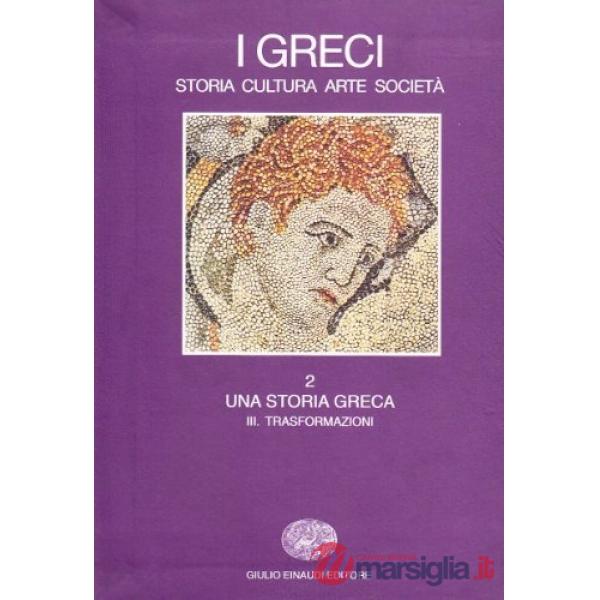 Greci. Storia, arte, cultura e società (I). Vol. 2/3: Una storia greca. Trasform
