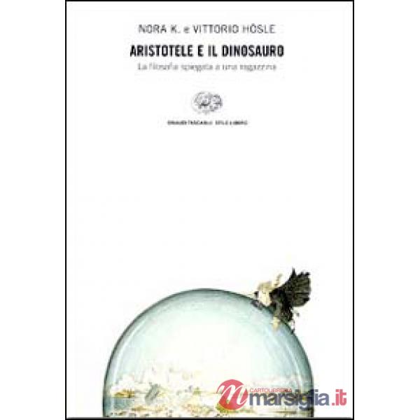 Aristotele e il dinosauro. La filosofia spiegata a una ragazzina