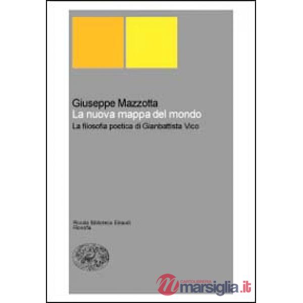 Nuova mappa del mondo. La filosofia poetica di Giambattista Vico (La)