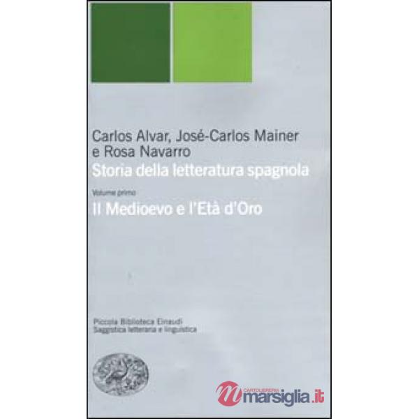 Storia della letteratura spagnola. Vol. 1: Il Medioevo e l'età d'oro