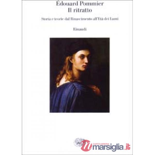 Ritratto. Storia e teorie dal Rinascimento all'Età dei Lumi (Il)