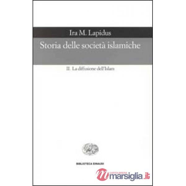 Storia delle società islamiche. Vol. 2: La diffusione dell'islam. Secoli X-XIX.
