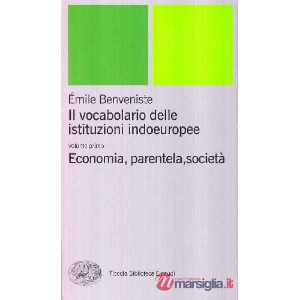 Vocabolario delle istituzioni indoeuropee (Il). Vol. 1: Economia, parentela, società