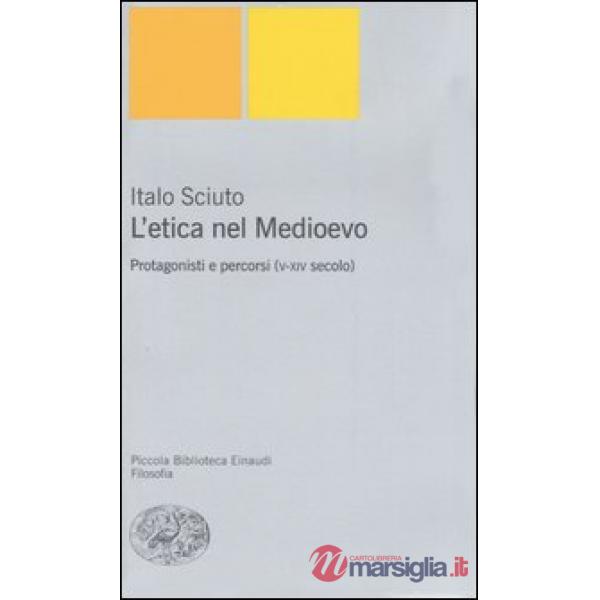 Etica nel Medioevo. Protagonisti e percorsi (V-XIV secolo) (L')