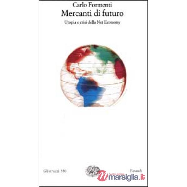 Mercanti di futuro. Utopia e crisi della Net Economy