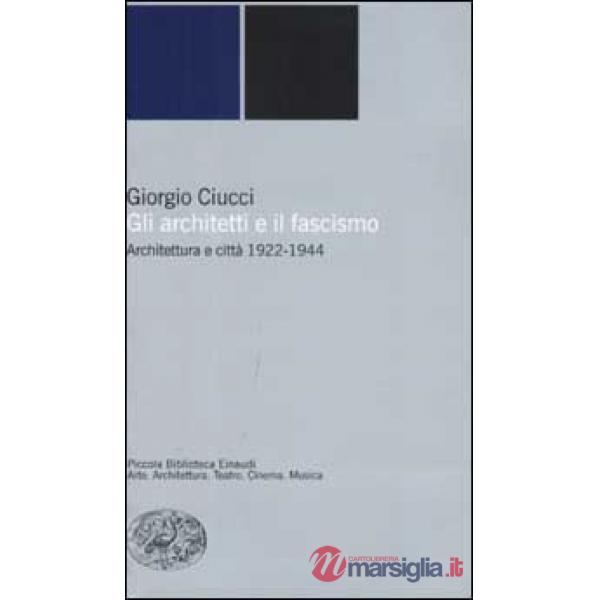 Architetti e il fascismo. Architettura e città 1922-1944 (Gli)
