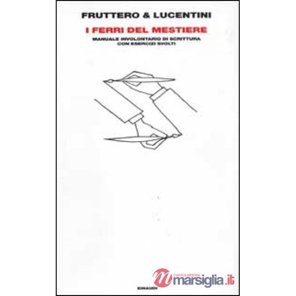 Ferri del mestiere. Manuale involontario di scrittura con esercizi svolti (I)