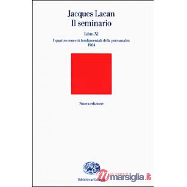 Seminario. Libro XI. I quattro concetti fondamentali della psicoanalisi (1964) (Il)