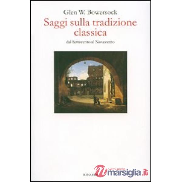Saggi sulla tradizione classica dal Settecento al Novecento