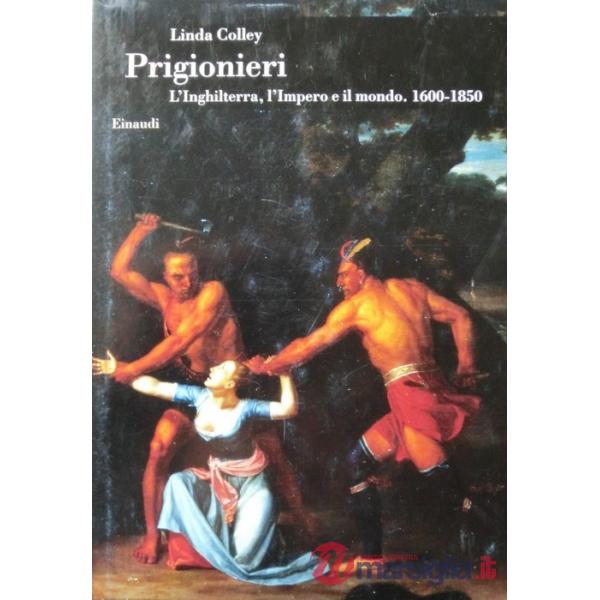 Prigionieri. L'Inghilterra, l'Impero e il mondo. 1600-1850