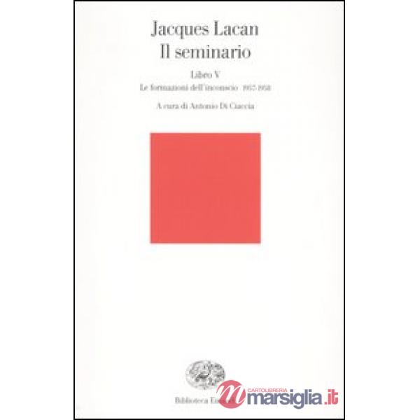 Seminario. Libro V. Le formazioni dell'inconscio 1957-1958 (Il)